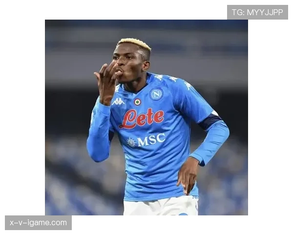 那不勒斯队友盛赞Osimhen：球场上的领袖与精神支柱